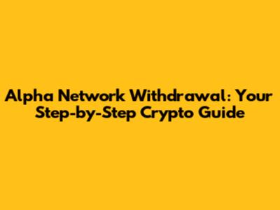 Alpha Network Withdrawal: Your Step-by-Step Crypto Guide