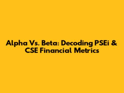Alpha Vs. Beta: Decoding PSEi & CSE Financial Metrics