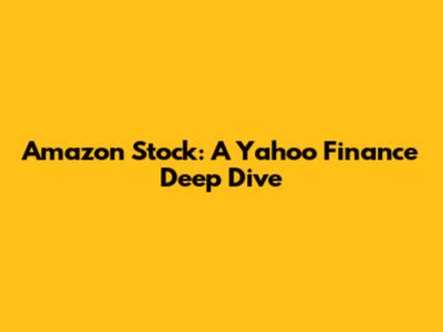 Amazon Stock: A Yahoo Finance Deep Dive