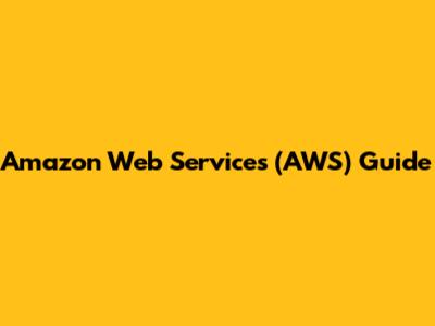 Amazon Web Services (AWS) Guide