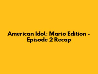 American Idol: Mario Edition - Episode 2 Recap