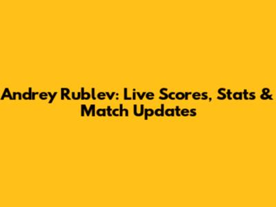 Andrey Rublev: Live Scores, Stats & Match Updates