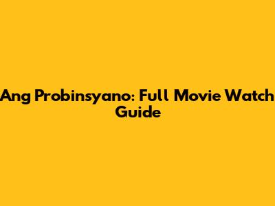 Ang Probinsyano: Full Movie Watch Guide