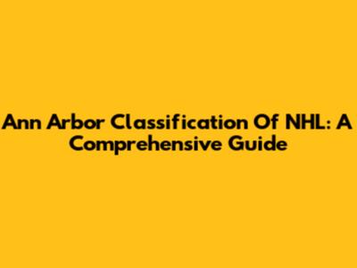 Ann Arbor Classification Of NHL: A Comprehensive Guide