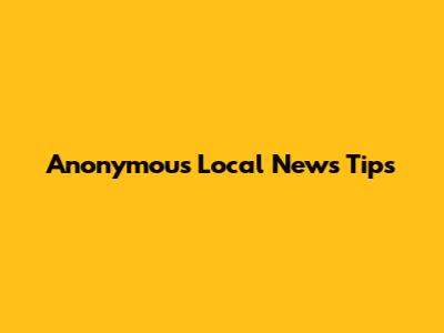 Anonymous Local News Tips
