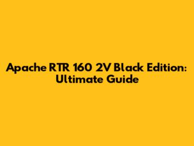 Apache RTR 160 2V Black Edition: Ultimate Guide