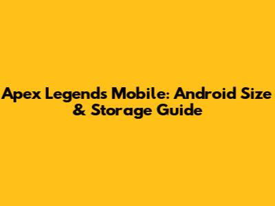 Apex Legends Mobile: Android Size & Storage Guide