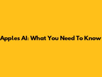 Apple's AI: What You Need To Know