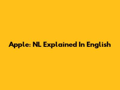 Apple: NL Explained In English