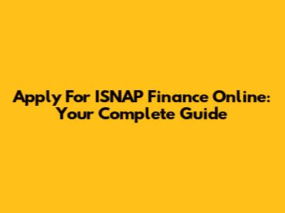 Apply For ISNAP Finance Online: Your Complete Guide