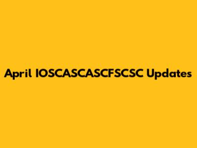 April IOSCASCASCFSCSC Updates