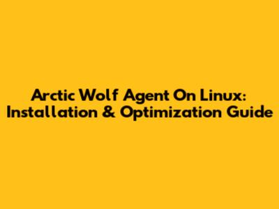 Arctic Wolf Agent On Linux: Installation & Optimization Guide