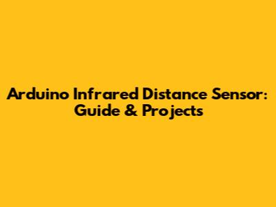 Arduino Infrared Distance Sensor: Guide & Projects