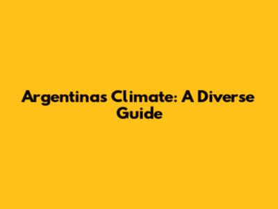 Argentina's Climate: A Diverse Guide