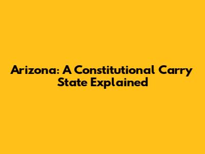 Arizona: A Constitutional Carry State Explained