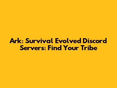 Ark: Survival Evolved Discord Servers: Find Your Tribe