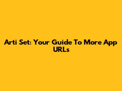 Arti Set: Your Guide To More App URLs