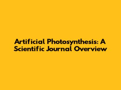 Artificial Photosynthesis: A Scientific Journal Overview