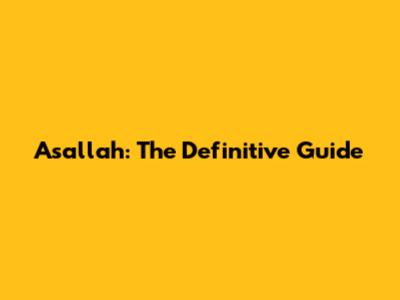 Asallah: The Definitive Guide