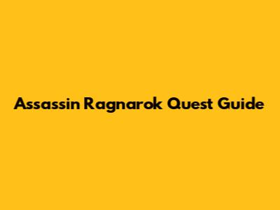 Assassin Ragnarok Quest Guide
