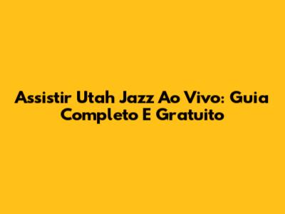 Assistir Utah Jazz Ao Vivo: Guia Completo E Gratuito
