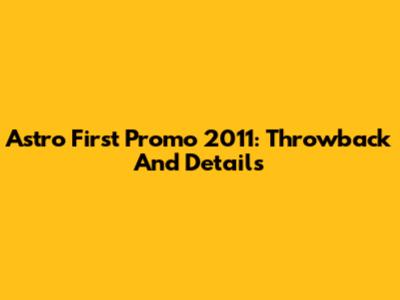 Astro First Promo 2011: Throwback And Details