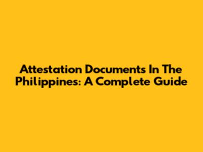 Attestation Documents In The Philippines: A Complete Guide