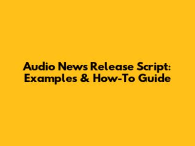 Audio News Release Script: Examples & How-To Guide