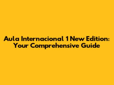 Aula Internacional 1 New Edition: Your Comprehensive Guide