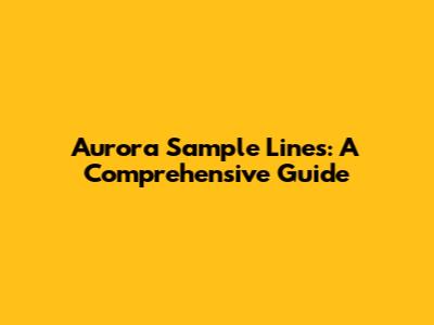 Aurora Sample Lines: A Comprehensive Guide