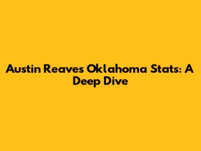 Austin Reaves' Oklahoma Stats: A Deep Dive