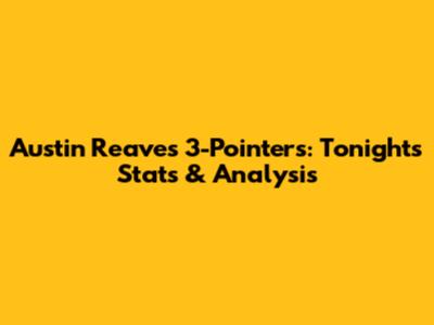 Austin Reaves 3-Pointers: Tonight's Stats & Analysis
