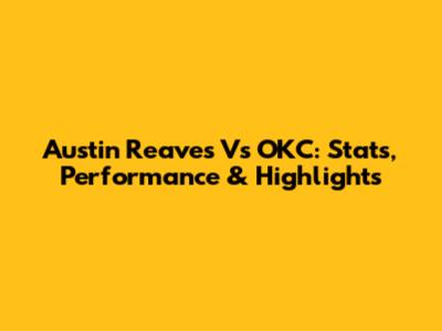 Austin Reaves Vs OKC: Stats, Performance & Highlights