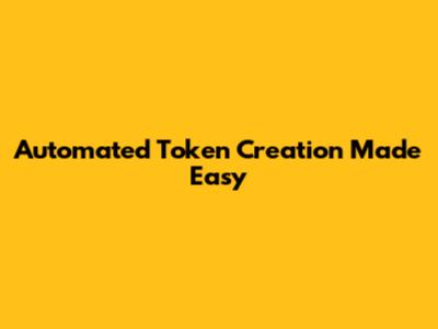 Automated Token Creation Made Easy
