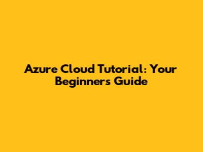 Azure Cloud Tutorial: Your Beginner's Guide