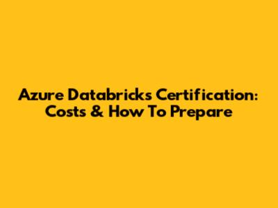 Azure Databricks Certification: Costs & How To Prepare