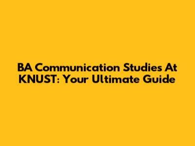 BA Communication Studies At KNUST: Your Ultimate Guide