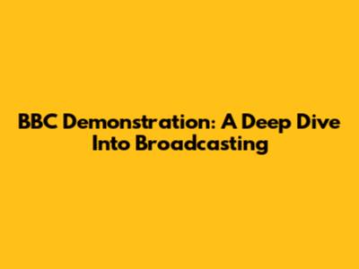BBC Demonstration: A Deep Dive Into Broadcasting