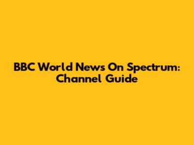 BBC World News On Spectrum: Channel Guide