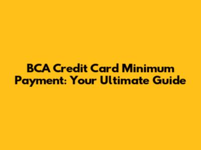 BCA Credit Card Minimum Payment: Your Ultimate Guide