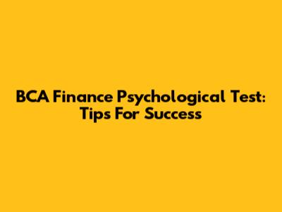 BCA Finance Psychological Test: Tips For Success