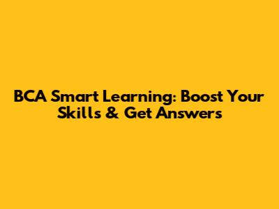 BCA Smart Learning: Boost Your Skills & Get Answers