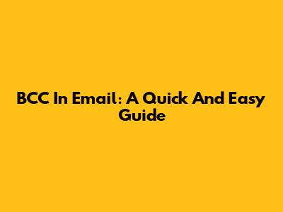 BCC In Email: A Quick And Easy Guide