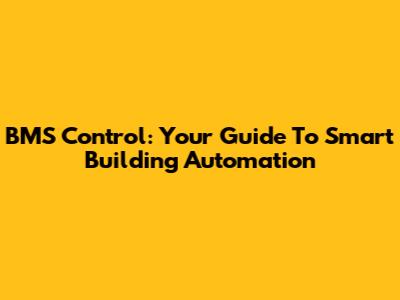 BMS Control: Your Guide To Smart Building Automation