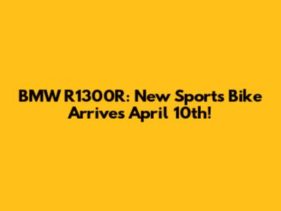 BMW R1300R: New Sports Bike Arrives April 10th!