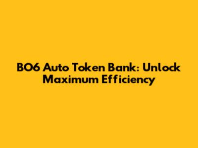 BO6 Auto Token Bank: Unlock Maximum Efficiency