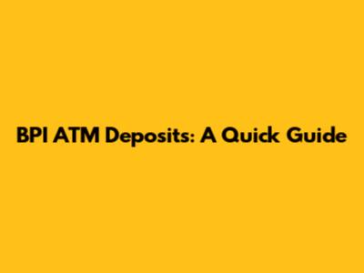 BPI ATM Deposits: A Quick Guide