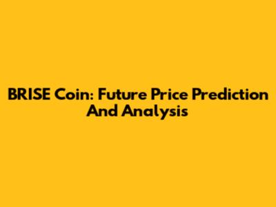 BRISE Coin: Future Price Prediction And Analysis