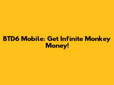 BTD6 Mobile: Get Infinite Monkey Money!