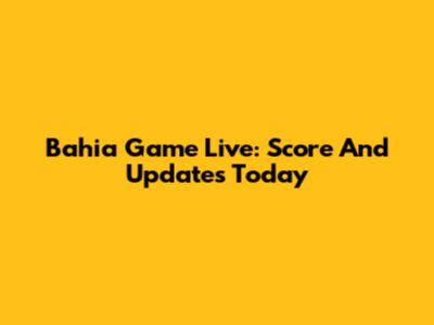 Bahia Game Live: Score And Updates Today